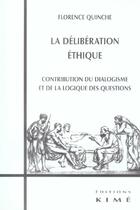 Couverture du livre « La deliberation ethique - contribution du dialoguisme et la logiqu » de Florence Quinche aux éditions Kime