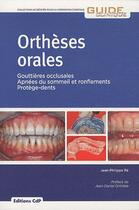 Couverture du livre « Orthèses orales ; gouttières occlusales, apnées du sommeil et ronflements, protège-dents » de Jean-Philippe Re aux éditions Cahiers De Protheses