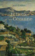 Couverture du livre « Juliette et les Cézanne » de Jean D' Aillon aux éditions Libra Diffusio