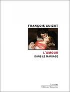 Couverture du livre « L'amour dans le mariage » de Francois Guizot aux éditions Manucius