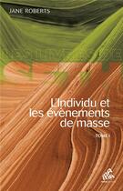 Couverture du livre « L'individu et les évènements de masse Tome 1 » de Jane Roberts aux éditions Mamaeditions