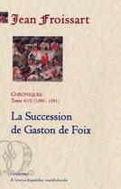 Couverture du livre « Chroniques t.17 ; 1390-1391, la succession de Gaston de Foix » de Jean Froissart aux éditions Paleo