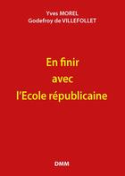 Couverture du livre « Pour en finir avec l'école républicaine » de Yves Morel et Godefroy De Villefollet aux éditions Dominique Martin Morin