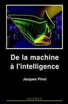 Couverture du livre « De la machine a l'intelligence » de Pitrat Jacques aux éditions Hermes Science Publications