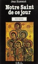 Couverture du livre « Notre saint de ce jour : Février » de Jean Huscenot aux éditions Francois-xavier De Guibert