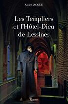 Couverture du livre « Les Templiers et l'Hôtel-Dieu de Lessines » de Xavier Jacque aux éditions Safran Bruxelles
