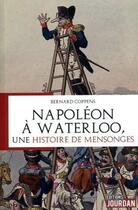 Couverture du livre « Napoleon a waterloo - une histoire de mensonges » de Bernard Coppens aux éditions Jourdan