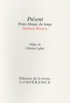 Couverture du livre « Présent ; petite éthique du temps » de Stefano Biancu aux éditions Conference