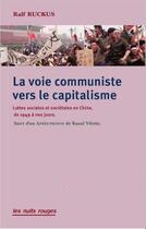 Couverture du livre « La voie communiste vers le capitalisme : les luttes des classes en Chine, de 1949 à nos jours » de Ralf Ruckus aux éditions Nuits Rouges