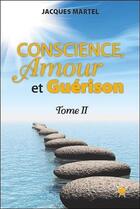 Couverture du livre « Conscience, amour et guérison t.2 » de Jacques Martel aux éditions Atma International