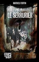 Couverture du livre « Le serrurier » de Mathieu Fortin aux éditions Editions Coups De Tete