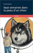 Couverture du livre « Sept semaines dans la peau d'un chien » de Claude Samson aux éditions Publibook