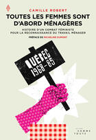 Couverture du livre « Toutes les femmes sont d'abord ménagères ; histoire d'un combat féministe pour la reconnaissance du travail ménager » de Camille Robert aux éditions Editions Somme Toute