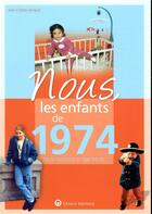 Couverture du livre « Nous, les enfants de : 1974 ; de la naissance à l'âge adulte » de Jean-Charles Arnaud aux éditions Wartberg