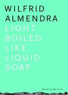 Couverture du livre « Light boiled like liquid soap » de Wilfrid Almendra aux éditions Sternberg Press