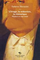 Couverture du livre « L'image, la seduction, la rhetorique. flaubert en sept essais » de  aux éditions Mimesis