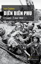 Couverture du livre « Diên Biên Phu : 13 mars - 7 mai 1954 » de Ivan Cadeau aux éditions Tallandier