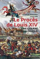 Couverture du livre « Le proces de louis xiv - une guerre psychologique » de Levillain C-E. aux éditions Tallandier