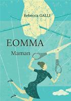 Couverture du livre « Eomma : maman » de Rebecca Galli aux éditions Bookelis