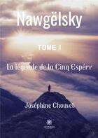 Couverture du livre « Nawgelsky Tome 1 : la légende de la cinq espery » de Josephine Chouvet aux éditions Le Lys Bleu