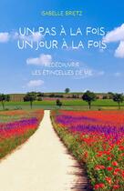 Couverture du livre « Un pas à la fois, un jour à la fois : redécouvrir les étincelles de vie » de Isabelle Brietz aux éditions Librinova