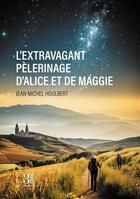 Couverture du livre « L'extravagant pèlerinage d'Alice et de Maggie » de Jean-Michel Houlbert aux éditions Les Trois Colonnes