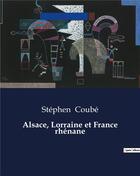 Couverture du livre « Alsace, Lorraine et France rhénane » de Stephen Coube aux éditions Culturea