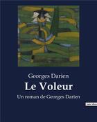 Couverture du livre « Le Voleur : Un roman de Georges Darien » de Georges Darien aux éditions Culturea