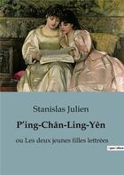 Couverture du livre « P'ing-Chân-Ling-Yên : ou Les deux jeunes filles lettrées » de Stanislas Julien aux éditions Culturea