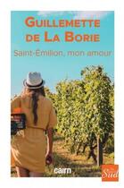 Couverture du livre « Saint-Émilion mon amour » de Guillemette De La Borie aux éditions Cairn