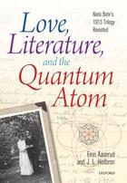 Couverture du livre « Love, Literature and the Quantum Atom: Niels Bohr's 1913 Trilogy Revis » de Heilbron John L aux éditions Oup Oxford