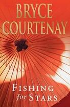 Couverture du livre « Fishing for stars » de Bryce Courtenay aux éditions Michael Joseph