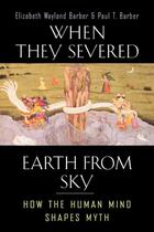 Couverture du livre « When they severed earth from sky : how the human mind shapes myth » de Elizabeth Barber et Paul T. Wayland Barber aux éditions Princeton University Press