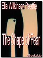 Couverture du livre « The Shape of Fear » de Elia Wilkinson Peattie aux éditions Ebookslib