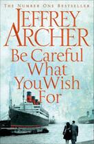 Couverture du livre « Be Careful What You Wish For » de Jeffrey Archer aux éditions Pan Macmillan