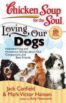 Couverture du livre « Chicken Soup for the Soul: Loving Our Dogs » de Newmark Amy aux éditions Chicken Soup For The Soul