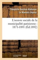 Couverture du livre « L'oeuvre sociale de la municipalite parisienne : 1871-1891 (ed.1892) » de Le Mansois Duprey aux éditions Hachette Bnf