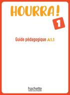 Couverture du livre « Hourra ! 1 : FLE ; A1.1 ; Guide pédagogique » de Hugues Denisot aux éditions Hachette Fle