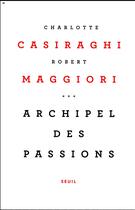 Couverture du livre « Archipel des passions » de Robert Maggiori et Charlotte Casiraghi aux éditions Seuil