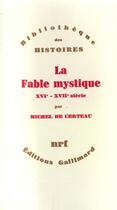 Couverture du livre « La fable mystique ; XVI - XVIIe siècle » de Michel De Certeau aux éditions Gallimard