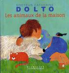 Couverture du livre « Les animaux de la maison » de Catherine Dolto et Colline Faure-Poiree aux éditions Gallimard-jeunesse