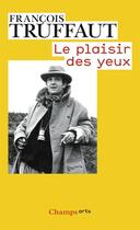 Couverture du livre « Le plaisir des yeux » de Francois Truffaut aux éditions Flammarion