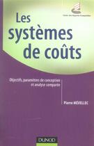 Couverture du livre « Les systemes de couts - objectifs, parametres de conception et analyse comparee » de Pierre Mévellec aux éditions Dunod