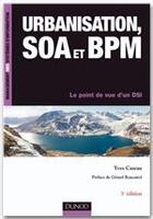 Couverture du livre « Urbanisation, SOA et BPM ; le point de vue d'un DSI (3e édition) » de Yves Caseau aux éditions Dunod