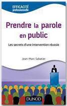 Couverture du livre « Prendre la parole en public ; les secrets d'une intervention réussie » de Jean-Marc Sabatier aux éditions Dunod