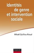 Couverture du livre « Identités de genre et intervention sociale » de Mikael Quilliou-Rioual aux éditions Dunod