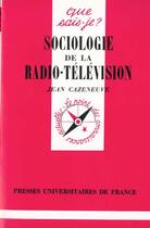 Couverture du livre « Sociologie de la radio-television qsj 1026 » de Cazeneuve J. aux éditions Que Sais-je ?