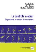 Couverture du livre « Le contrôle moteur ; organisation et contrôle du mouvement » de Yves Kerlirzin et Gilles Dietrich et Stephane Vieilledent aux éditions Puf