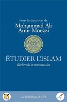 Couverture du livre « Étudier l'islam : Recherche et transmission » de Mohammad Ali Amir-Moezzi et Collectif aux éditions Cerf