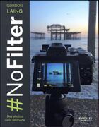 Couverture du livre « #nofilter ; des photos sans retouche » de Gordon Laing aux éditions Eyrolles